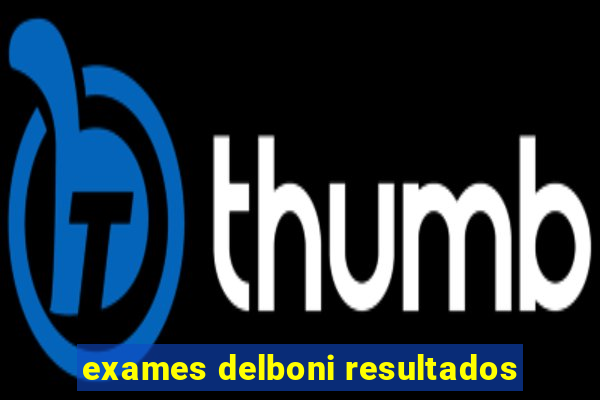 exames delboni resultados